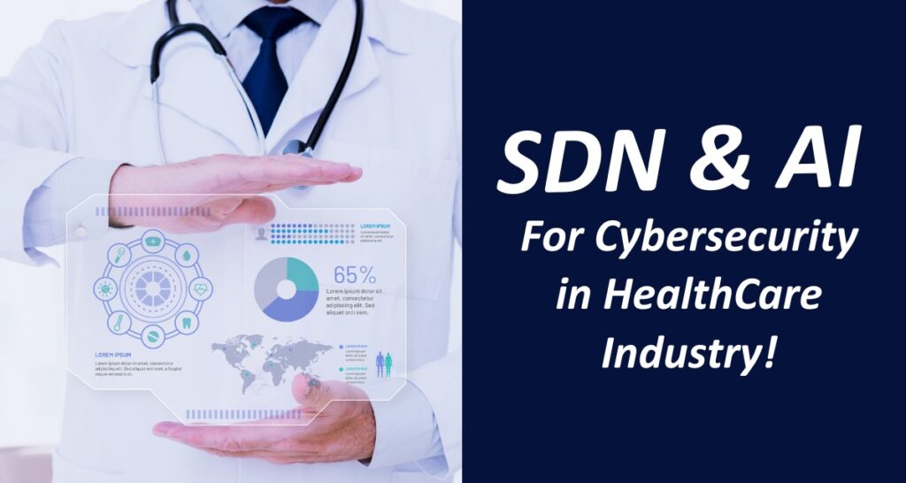 How Software Defined Network and AI for Cybersecurity in Healthcare Industry is Changing the Game?